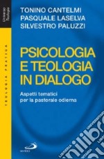 Psicologia e teologia in dialogo. Aspetti tematici per la pastorale odierna libro