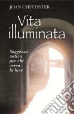 Vita illuminata. Saggezza antica per chi cerca la luce libro