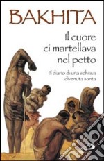 Il cuore ci martellava nel petto. Il diario di una schiava divenuta santa