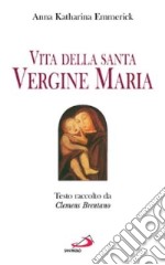 Vita della santa Vergine Maria. Testo raccolto da Clemens Brentano libro