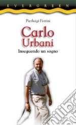 Carlo Urbani. Inseguendo un sogno