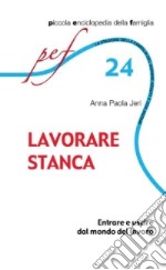 Lavorare stanca. Entrare e uscire dal mondo del lavoro libro