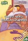 Corvo nero, bianca colomba. Vite di santi e animali fantastici libro