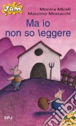 Ma io non so leggere