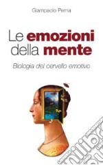 Le emozioni della mente. Biologia del cervello emotivo libro