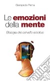 Le emozioni della mente. Biologia del cervello emotivo libro di Perna Giampaolo