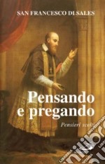 Pensando e pregando. Pensieri scelti libro