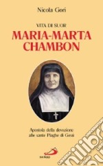 Vita di suor Maria-Marta Chambon. Apostola della devozione alle sante Piaghe di Gesù