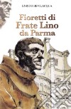 Fioretti di frate Lino da Parma libro