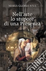 Nell'arte lo stupore di una presenza libro