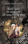 Nell'arte lo stupore di una presenza libro