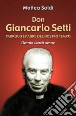 Don Giancarlo Setti. Parroco e padre del nostro tempo. «Omnia vincit amor»