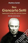 Don Giancarlo Setti. Parroco e padre del nostro tempo. «Omnia vincit amor» libro