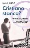 Cristiano stanco? Dialogo su Gesù di Nazareth tra un parroco di montagna e un adulto che vuole essere cristiano. Da adulto libro