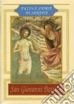 San Giovanni Battista. Piccole storie di santità