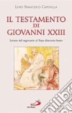 Il testamento di Giovanni XXIII. Lettere del segretario al papa divenuto beato