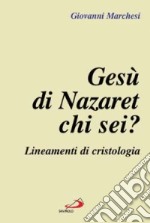 Gesù di Nazaret: chi sei? Lineamenti di cristologia libro