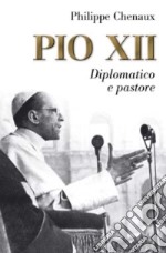 Pio XII. Diplomatico e pastore