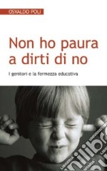 Non ho paura a dirti di no. I genitori e la fermezza educativa libro