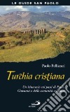 Turchia cristiana. Un itinerario sui passi di Paolo, Giovanni e delle comunità cristiane libro