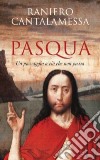 Pasqua. Un passaggio a ciò che non passa libro