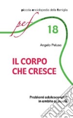 Il corpo che cresce. Problemi adolescenziali in ambito sessuale libro