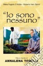 «Io sono nessuno». Vita e morte di Annalena Tonelli