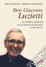 Don Giacomo Luzietti. Con l'Oari e l'Avulss in un cammino di speranza tra gli infermi