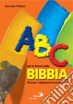 ABC per la lettura della Bibbia. Piccolo vademecum introduttivo libro