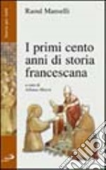 I primi cento anni di storia francescana libro