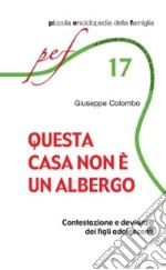 Questa casa non è un albergo. Contestazione e devianza dei figli adolescenti libro