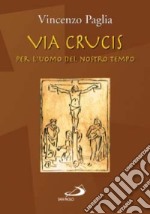 Via crucis. Per l'uomo del nostro tempo libro