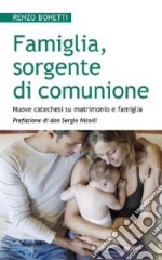 Famiglia, sorgente di comunione. Nuove catechesi su matrimonio e famiglia libro