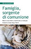 Famiglia, sorgente di comunione. Nuove catechesi su matrimonio e famiglia libro