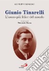 Giunio Tinarelli. L'uomo più felice del mondo libro