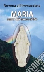 Maria, segno dell'amore di Dio. Novena all'Immacolata libro