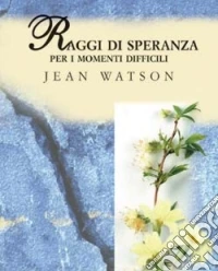Raggi di speranza. Per i momenti difficili
