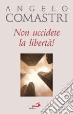 Non uccidete la libertà! libro