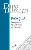 Pasqua. La trasparenza del Cristo risorto nell'eucaristia libro