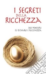 I segreti della ricchezza. 365 pensieri su denaro e ricchezza libro