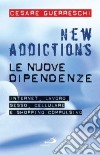 New addictions. Le nuove dipendenze libro di Guerreschi Cesare