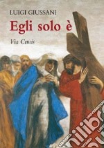 Egli solo è. Via crucis libro