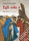 Egli solo è. Via crucis libro