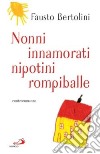 Nonni innamorati, nipotini rompiballe libro