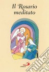 Il rosario meditato libro di Agasso R. (cur.)