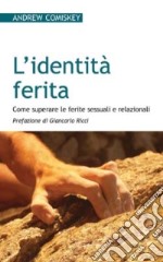 L'identità ferita. Come superare le ferite sessuali e relazionali