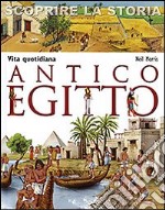 Antico Egitto. Vita quotidiana. Scoprire la storia