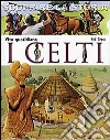 I Celti. Vita quotidiana. Scoprire la storia libro di Grant Neil