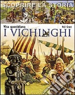 I Vichinghi. Vita quotidiana. Scoprire la storia