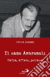 Il caso Ambrosoli. Mafia, affari, politica libro